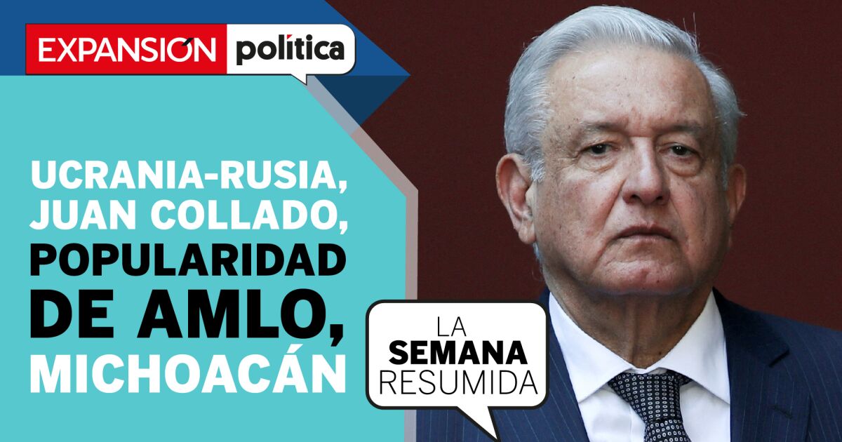 Russian invasion, Collado vs the mafia and the popularity of AMLO in #LaSemanaResumida