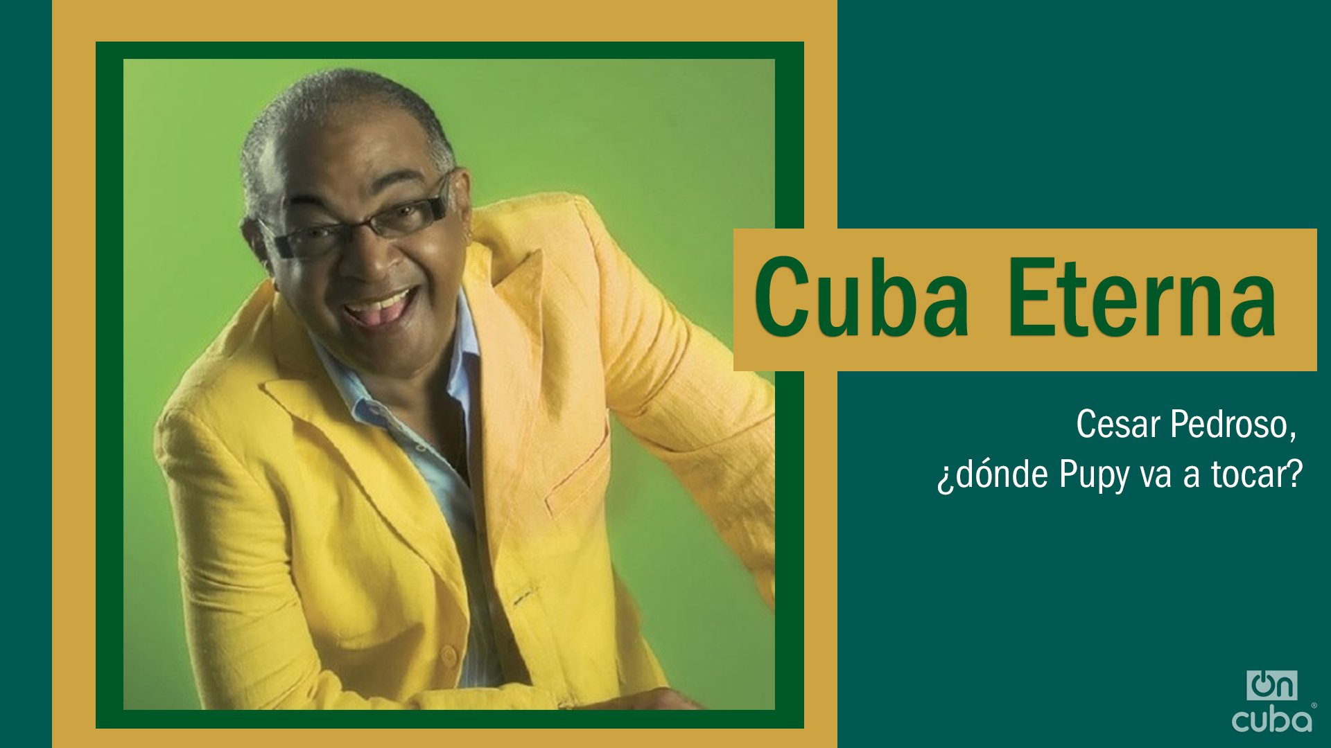 Cuba Eterna: César Pedroso, where is Pupy going to play?