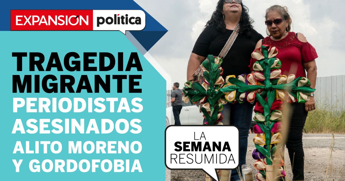 The migrant tragedy, the journalists and Alito being Alito in #LaSemanaResumida