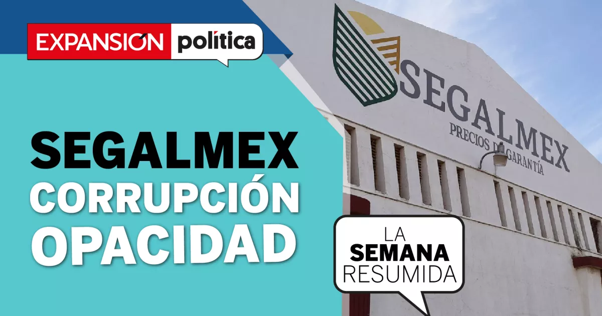 #LaSemanaResumida: Corruption in Segalmex, the black hole of the 4T