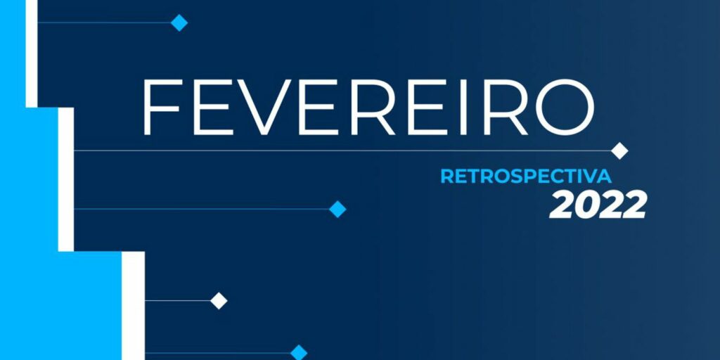 Retrospective 2022: check out the main news of February