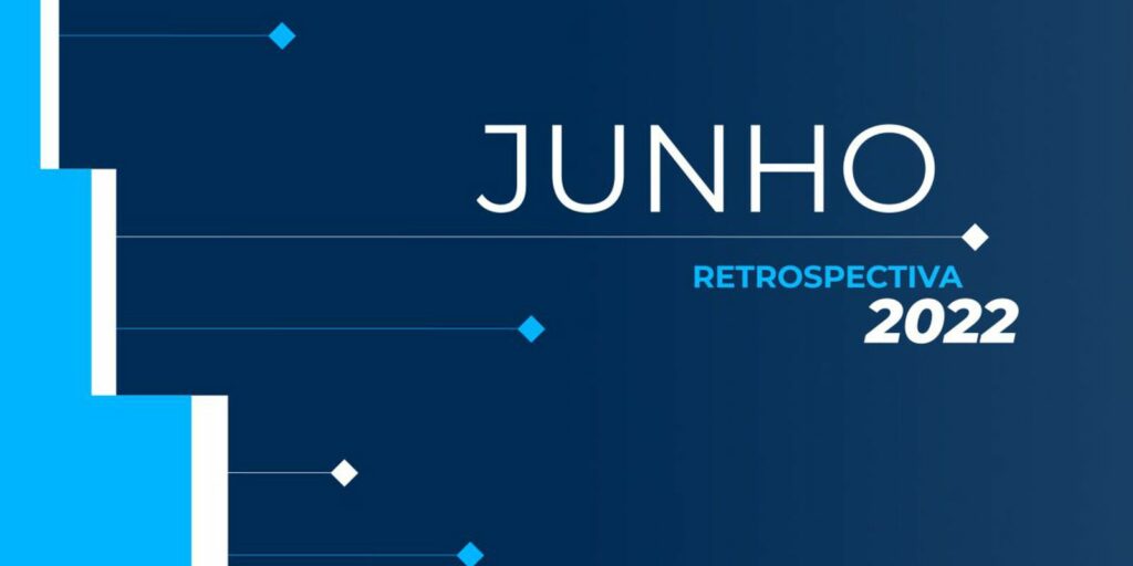 Retrospective 2022: check out the main news of June