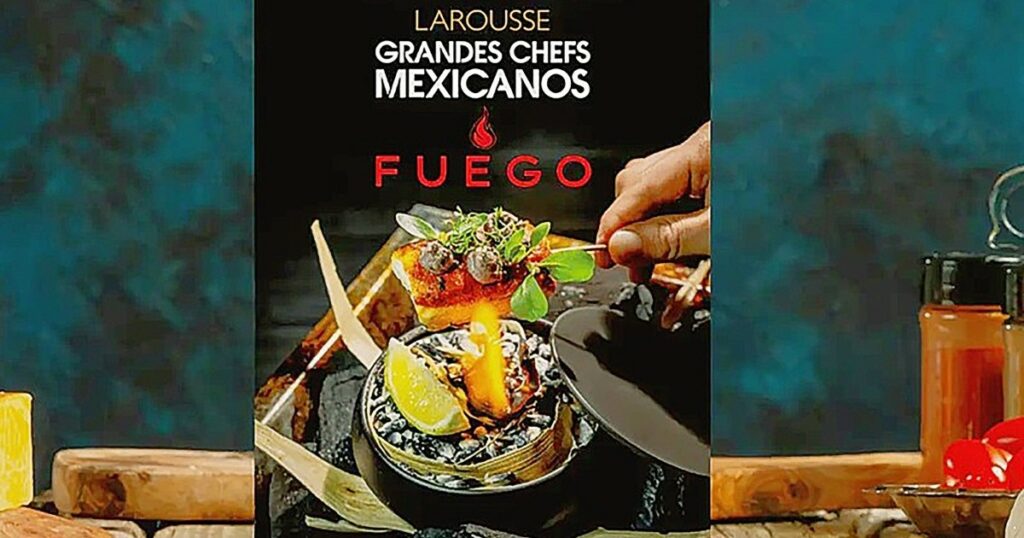 Great Mexican Chefs Fuego, the book that extols the cuisine of Oaxaca