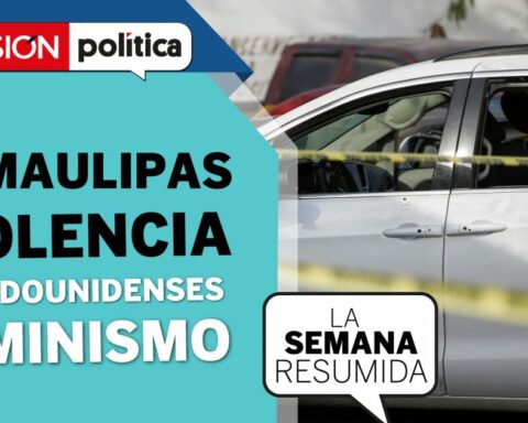 #LaSemanaResumida |  Tamaulipas and violence.  Again…