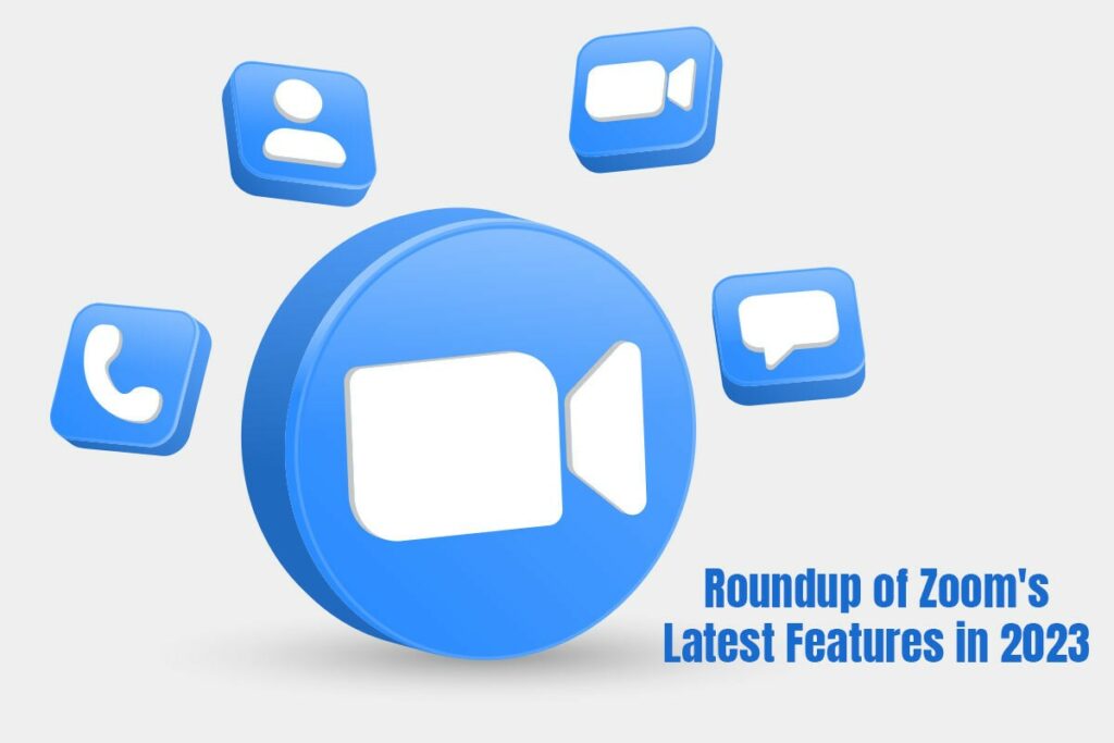 Roundup of Zoom's Latest Features in 2023