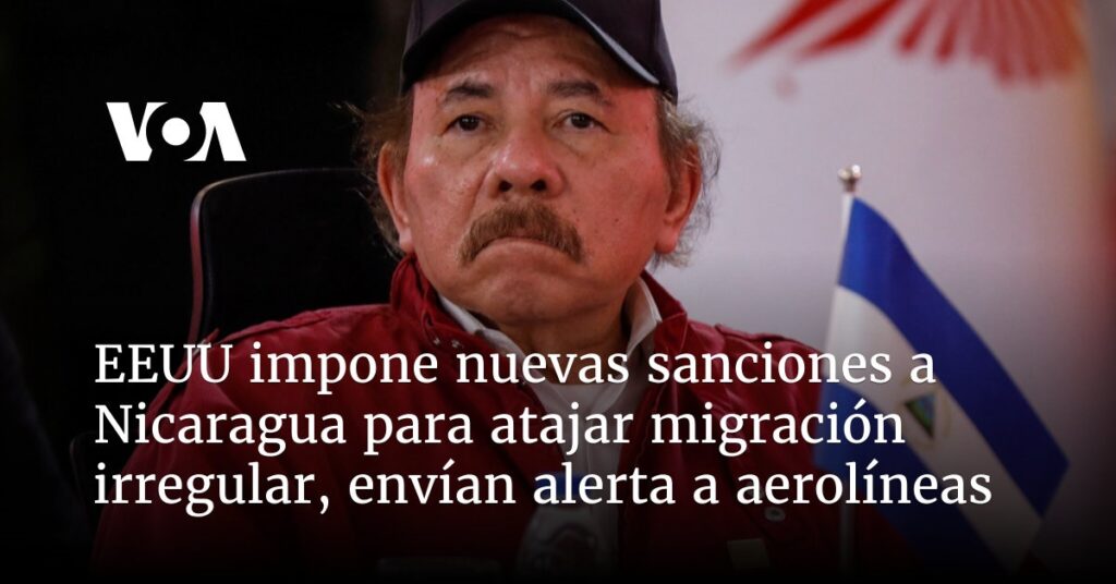 The US imposes new sanctions on Nicaragua to stop irregular migration;  send alert to airlines