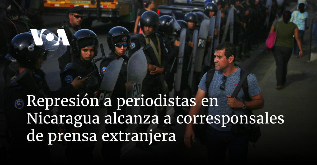 Repression of journalists in Nicaragua affects foreign press correspondents