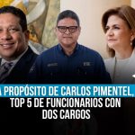 A propósito de Carlos Pimentel, top 5 de funcionarios con dos cargos