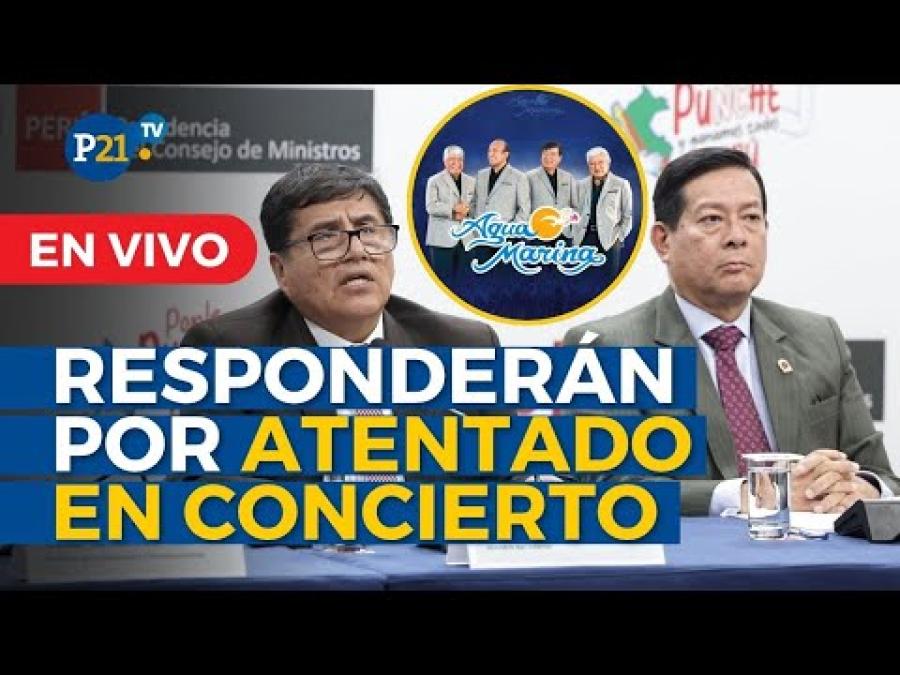 Congress summons the Arana Cabinet to respond for the attack against Agua Marina