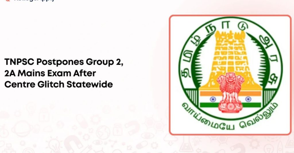 TNPSC Postpones Group 2 and 2A Mains Exam Due to Technical Issues