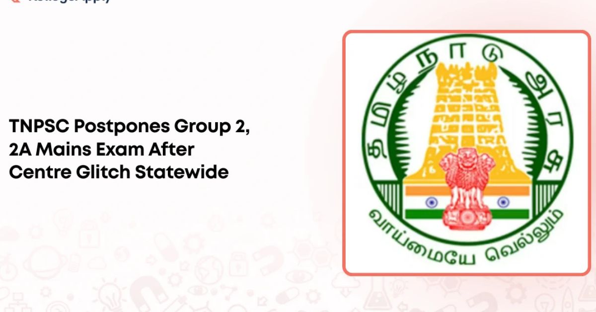 TNPSC Postpones Group 2 and 2A Mains Exam Due to Technical Issues
